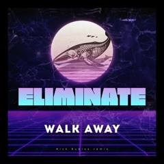 Eliminate - Walk Away (Nick Rubixx Remix)