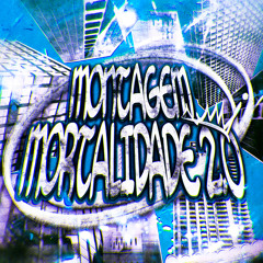 MONTAGEM MORTALIDADE 2.0 (Edit Version)