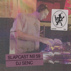 DJ SENC - SLAPCAST059
