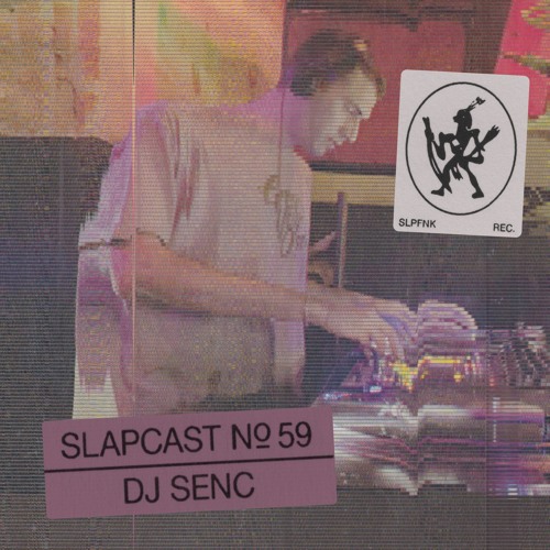 DJ SENC - SLAPCAST059