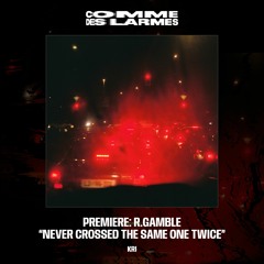 PREMIERE CDL || R.Gamble - Never Crossed The Same One Twice [KRI] (2023)