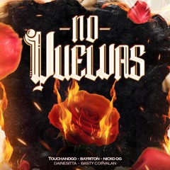 No Vuelvas - Touchandgo Feat. Nickoog Clk , Dainesitta , Bayriton , Basty Corvalan