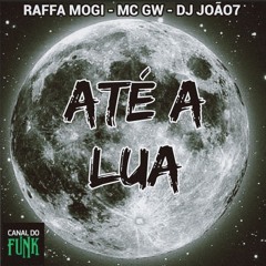 ATÉ A LUA - Raffa Mogi, MC Gw e DJ João7 ( 2024 )