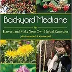 ✔️ [PDF] Download Backyard Medicine: Harvest and Make Your Own Herbal Remedies by Julie Bruton-S