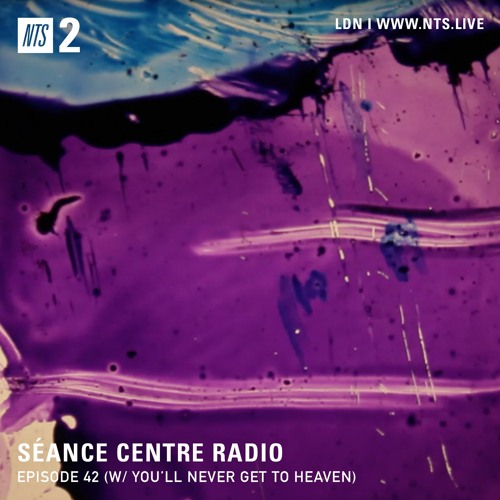 Séance Centre Radio Episode 42 NTS w/ You'll Never Get To Heaven (Nov 2021) NO BANTER