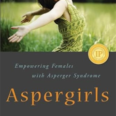 [View] KINDLE 📄 Aspergirls: Empowering Females with Asperger Syndrome by  Rudy Simon
