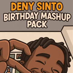 Deny Sinto Bday Mashup Edits Vol1