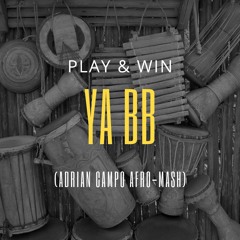 Play & Win - Ya BB (Adrian Campo Afro-Mash)