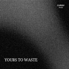 Cursiv - Yours To Waste (Free Download)