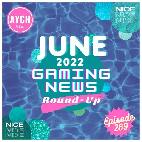 Episode 269 - June 2022 Gaming News Round-Up!