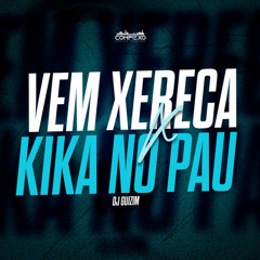 VEM XERECA X KIKA NO PAU - DJ GUIZIM