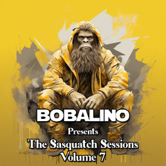 Bobalino Presents The Sasquatch Sessions Volume 7