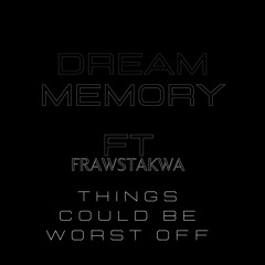 Dream Ft Frastakwa Things Could Be Worst Off