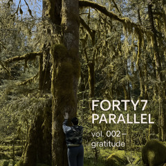 FORTY7 PARALLEL Vol. 002 — Gratitude