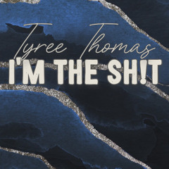 I'm The Sh!t by Tyree Thomas