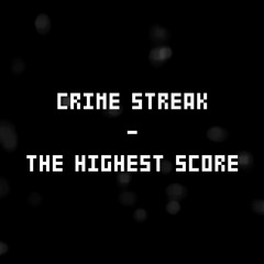 CRIME STREAK - The Highest Score