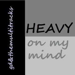 heavy on my mind