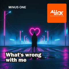 What's wrong with me_Minus One
