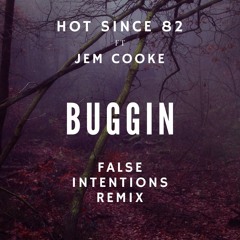 Hot Since 82 Ft Gem Cooke - Buggin (False Intentions Remix)