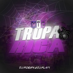 MTG - TROPA RICA - DJ PORIPA & DJ FLATI