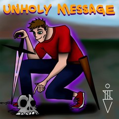 UNHOLY MESSAGE (Prod. HushDeGod)