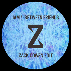 BETWEEN FRIENDS - JAM ! (Zack Cowen Edit) [Extended Mix] FREE DL