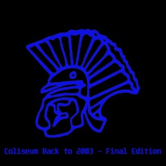 Coliseum Back to 2003 - Final Edition