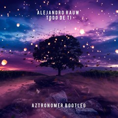 Rauw Alejandro - Todo De Ti (Aztronomer Bootleg)