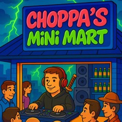 CHOPPA’S MINI MART PRESENTS: The Awakening