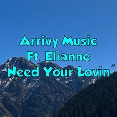 Arrivy Music Ft. Elianne - Need Your Lovin'
