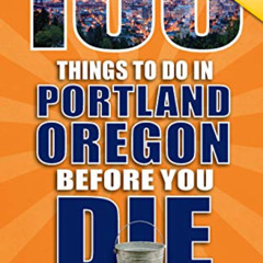 [READ] KINDLE 📪 100 Things to Do in Portland Oregon Before You Die, Second Edition b