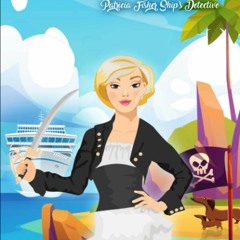 [DOWNLOAD] ⚡️ (PDF) Death by Pirates Patricia Fisher Ship's Detective - A Cozy Mystery Adventure