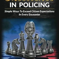[VIEW] PDF 📙 Excellence in Policing: Simple Ways to Exceed Citizen Expectations in E