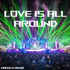 Love is all around - (Macke.K Remix)