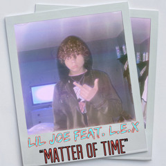 Lil Joe - “Matter of Time” Feat. L.E.X