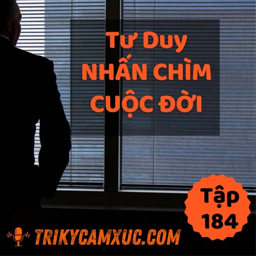 Tập 184: Tư Duy Nhấn Chìm Cuộc Đời