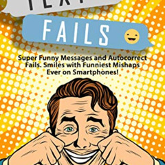 FREE PDF 🧡 TEXT FAILS: Super Funny Messages and Autocorrect Fails. Smiles with Funni