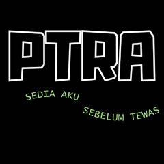 SEDIA AKU SEBELUM TEWAS - PTRA BKB EDIT