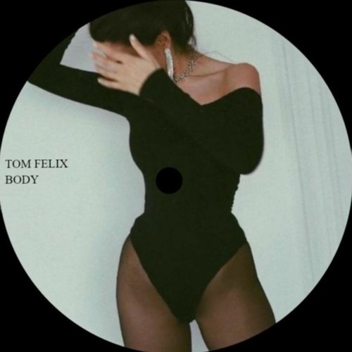 Premiere: Tom Felix - Body [FREE DOWNLOAD]