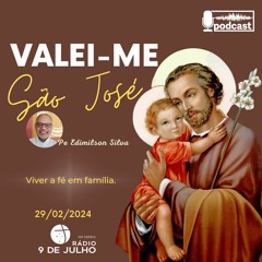 VALEI-ME SÃO JOSÉ / Viver a fé em família - 29.02.2024