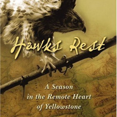 GET EPUB ✏️ Hawks Rest: A Season in the Remote Heart of Yellowstone by  Gary Ferguson