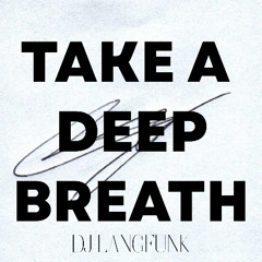 TAKE A DEEP BREATH