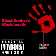 MUSICFANATIC-Blood Brothers PROD BY NITRO