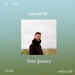 mutedFM 25 w/ Tom Jarmey - 15.04.24