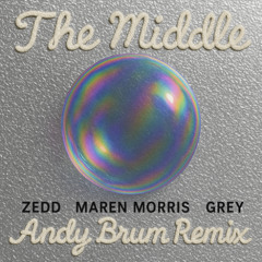The Middle (Andy Brum Remix) - Zedd, Grey ft. Maren Morris
