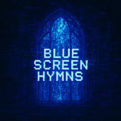Blue Screen Hymns