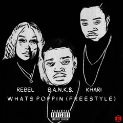 KHARI x REBEL x B.A.N.K.$. - "WHATS POPPIN FREESTYLE"