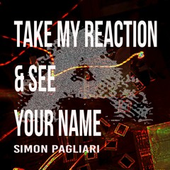 Simon Pagliari - Take My Reaction & See Your Name  #TOP100 ALL TRACKS!!!