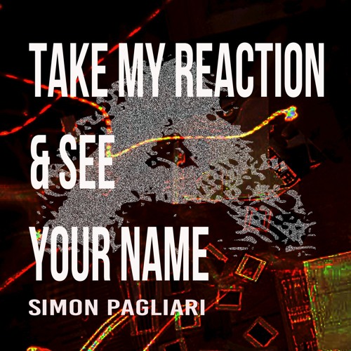 Simon Pagliari - Take My Reaction And See Your Name (Original Mix)