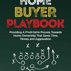 GET [EBOOK EPUB KINDLE PDF] Home Buyer Playbook: Providing A Predictable Process Towa